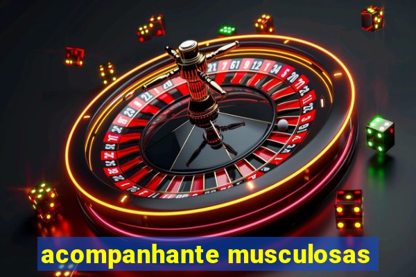 acompanhante musculosas